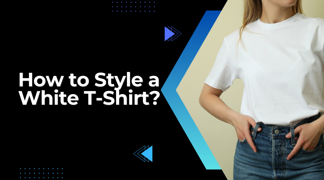 How to Style a White T-Shirt?